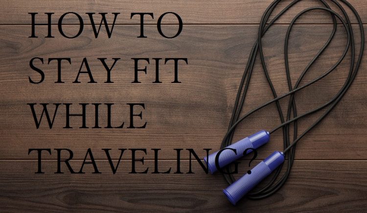 How to stay fit while travelling